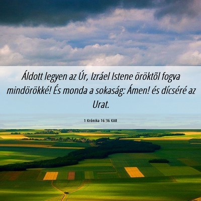 Picture 06 - 1 Krónika 16:36 KAR - Áldott legyen az Úr, Izráel Istene öröktõl - Bible Verse Picture