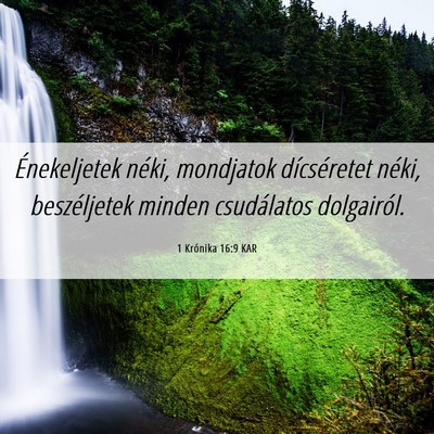 Picture 06 - 1 Krónika 16:9 KAR - Énekeljetek néki, mondjatok dícséretet néki, - Bible Verse Picture