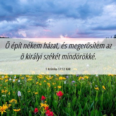 Picture 06 - 1 Krónika 17:12 KAR - Õ épít nékem házat, és megerõsítem az õ - Bible Verse Picture