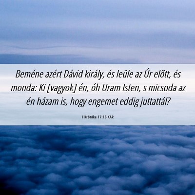 Picture 06 - 1 Krónika 17:16 KAR - Beméne azért Dávid király, és leüle az Úr - Bible Verse Picture