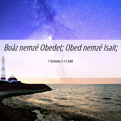 Picture 06 - 1 Krónika 2:12 KAR - Boáz nemzé Obedet; Obed nemzé - Bible Verse Picture