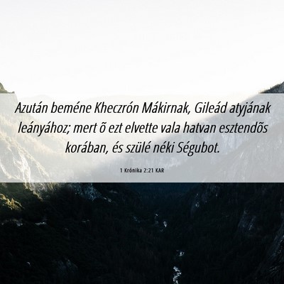 Picture 06 - 1 Krónika 2:21 KAR - Azután beméne Kheczrón Mákirnak, Gileád - Bible Verse Picture