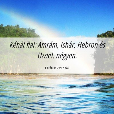 Picture 06 - 1 Krónika 23:12 KAR - Kéhát fiai: Amrám, Ishár, Hebron és Uzziel, - Bible Verse Picture