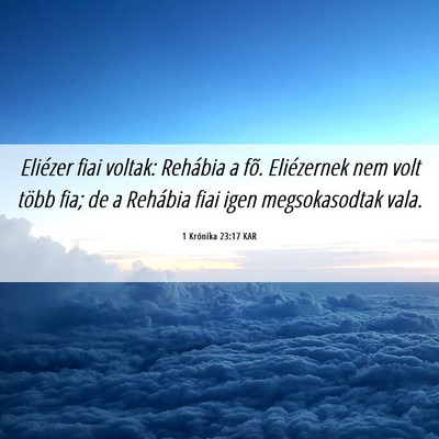 Picture 06 - 1 Krónika 23:17 KAR - Eliézer fiai voltak: Rehábia a fõ. Eliézernek - Bible Verse Picture
