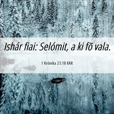 Picture 06 - 1 Krónika 23:18 KAR - Ishár fiai: Selómit, a ki fõ - Bible Verse Picture