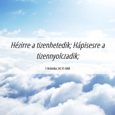 Picture 06 - 1 Krónika 24:15 KAR - Hézirre a tizenhetedik; Hápisesre a - Bible Verse Picture