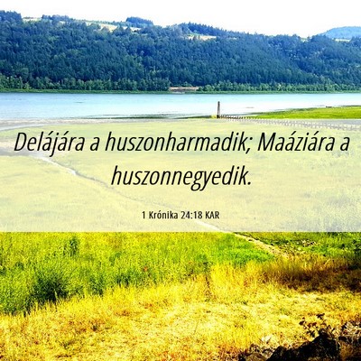 Picture 06 - 1 Krónika 24:18 KAR - Delájára a huszonharmadik; Maáziára a - Bible Verse Picture