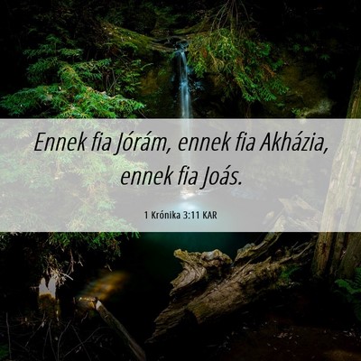 Picture 06 - 1 Krónika 3:11 KAR - Ennek fia Jórám, ennek fia Akházia, ennek fia - Bible Verse Picture