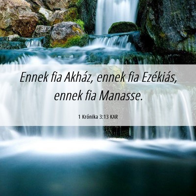 Picture 06 - 1 Krónika 3:13 KAR - Ennek fia Akház, ennek fia Ezékiás, ennek fia - Bible Verse Picture