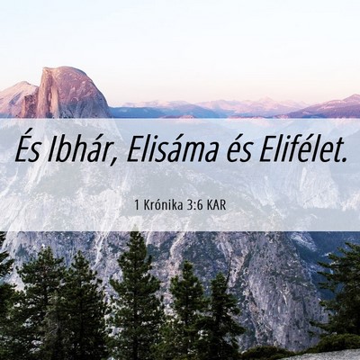 Picture 06 - 1 Krónika 3:6 KAR - És Ibhár, Elisáma és - Bible Verse Picture