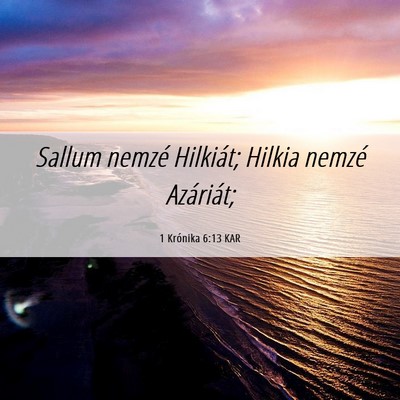 Picture 06 - 1 Krónika 6:13 KAR - Sallum nemzé Hilkiát; Hilkia nemzé - Bible Verse Picture