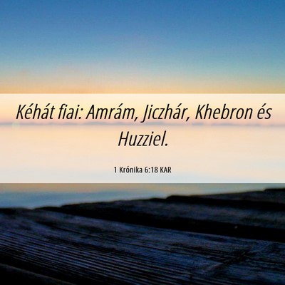 Picture 06 - 1 Krónika 6:18 KAR - Kéhát fiai: Amrám, Jiczhár, Khebron és - Bible Verse Picture