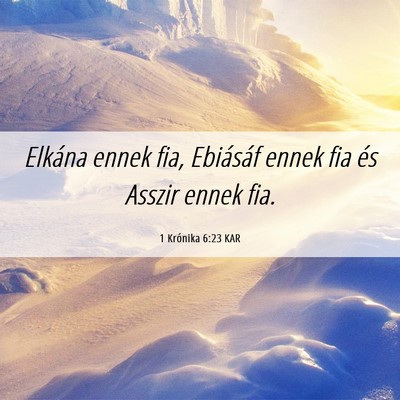 Picture 06 - 1 Krónika 6:23 KAR - Elkána ennek fia, Ebiásáf ennek fia és Asszir - Bible Verse Picture