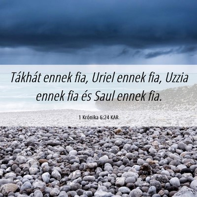 Picture 06 - 1 Krónika 6:24 KAR - Tákhát ennek fia, Uriel ennek fia, Uzzia ennek - Bible Verse Picture