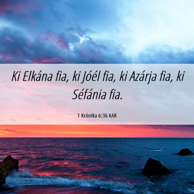 Picture 06 - 1 Krónika 6:36 KAR - Ki Elkána fia, ki Jóél fia, ki Azárja fia, ki - Bible Verse Picture
