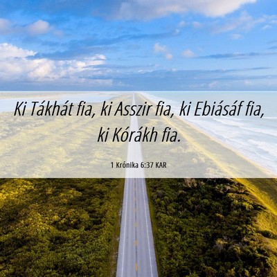 Picture 06 - 1 Krónika 6:37 KAR - Ki Tákhát fia, ki Asszir fia, ki Ebiásáf fia, - Bible Verse Picture