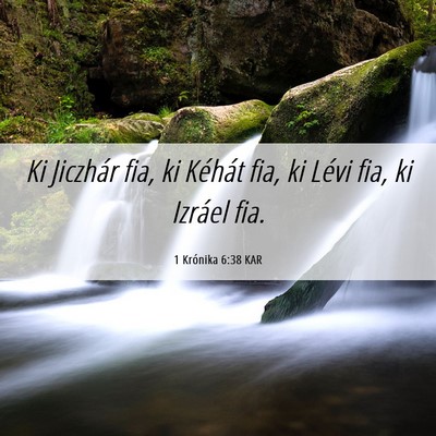 Picture 06 - 1 Krónika 6:38 KAR - Ki Jiczhár fia, ki Kéhát fia, ki Lévi fia, ki - Bible Verse Picture