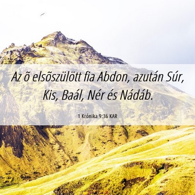 Picture 06 - 1 Krónika 9:36 KAR - Az õ elsõszülött fia Abdon, azután Súr, - Bible Verse Picture