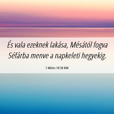 Picture 06 - 1 Mózes 10:30 KAR - És vala ezeknek lakása, Mésától fogva - Bible Verse Picture