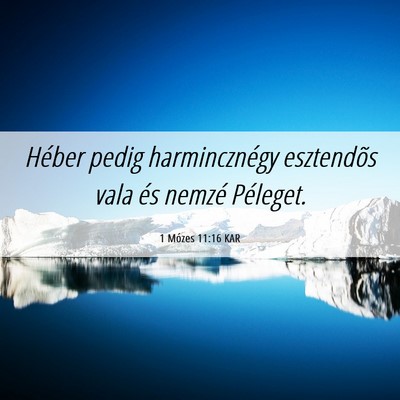 Picture 06 - 1 Mózes 11:16 KAR - Héber pedig harmincznégy esztendõs vala és - Bible Verse Picture