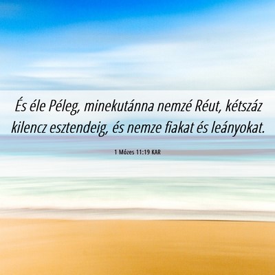 Picture 06 - 1 Mózes 11:19 KAR - És éle Péleg, minekutánna nemzé Réut, - Bible Verse Picture