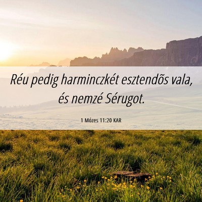Picture 06 - 1 Mózes 11:20 KAR - Réu pedig harminczkét esztendõs vala, és - Bible Verse Picture