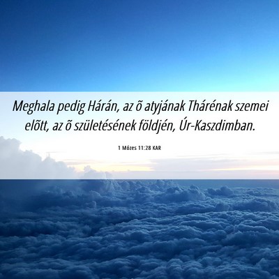 Picture 06 - 1 Mózes 11:28 KAR - Meghala pedig Hárán, az õ atyjának Thárénak - Bible Verse Picture