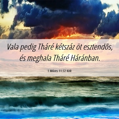 Picture 06 - 1 Mózes 11:32 KAR - Vala pedig Tháré kétszáz öt esztendõs, és - Bible Verse Picture