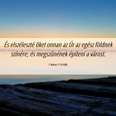 Picture 06 - 1 Mózes 11:8 KAR - És elszéleszté õket onnan az Úr az egész - Bible Verse Picture