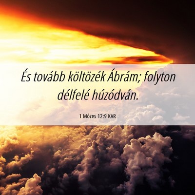 Picture 06 - 1 Mózes 12:9 KAR - És tovább költözék Ábrám; folyton - Bible Verse Picture