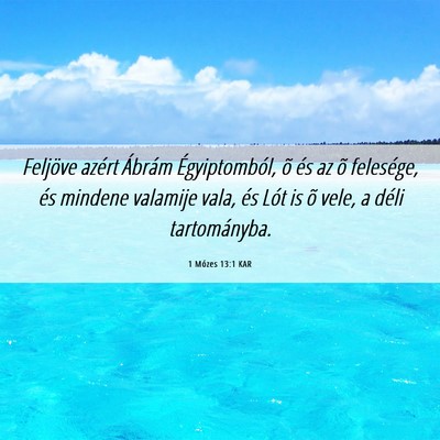 Picture 06 - 1 Mózes 13:1 KAR - Feljöve azért Ábrám Égyiptomból, õ és az - Bible Verse Picture