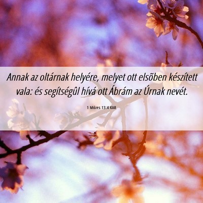 Picture 06 - 1 Mózes 13:4 KAR - Annak az oltárnak helyére, melyet ott elsõben - Bible Verse Picture