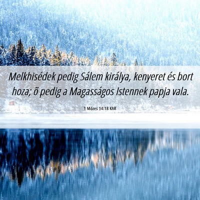 Picture 06 - 1 Mózes 14:18 KAR - Melkhisédek pedig Sálem királya, kenyeret és - Bible Verse Picture