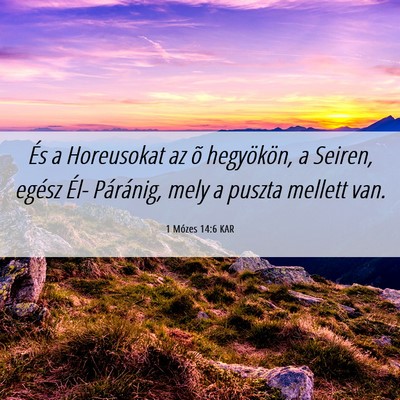 Picture 06 - 1 Mózes 14:6 KAR - És a Horeusokat az õ hegyökön, a Seiren, - Bible Verse Picture