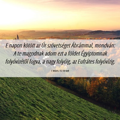 Picture 06 - 1 Mózes 15:18 KAR - E napon kötött az Úr szövetséget Ábrámmal, - Bible Verse Picture