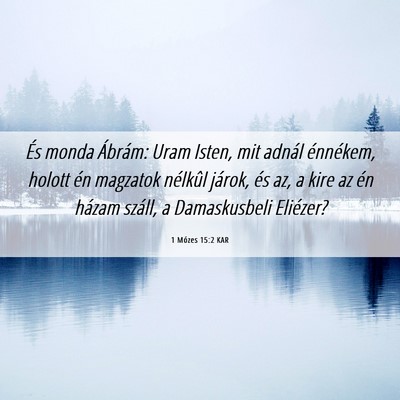 Picture 06 - 1 Mózes 15:2 KAR - És monda Ábrám: Uram Isten, mit adnál - Bible Verse Picture