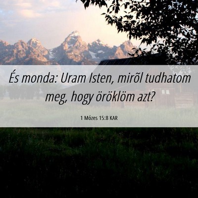 Picture 06 - 1 Mózes 15:8 KAR - És monda: Uram Isten, mirõl tudhatom meg, hogy - Bible Verse Picture