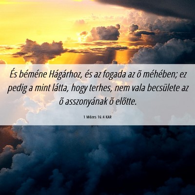 Picture 06 - 1 Mózes 16:4 KAR - És béméne Hágárhoz, és az fogada az õ - Bible Verse Picture