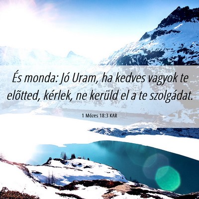 Picture 06 - 1 Mózes 18:3 KAR - És monda: Jó Uram, ha kedves vagyok te - Bible Verse Picture