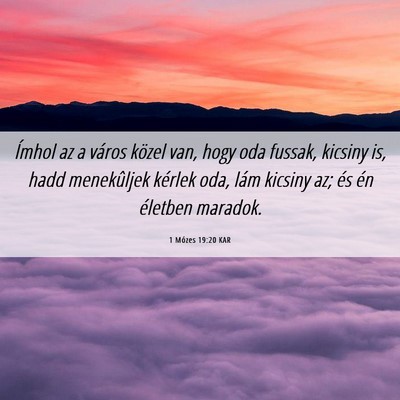 Picture 06 - 1 Mózes 19:20 KAR - Ímhol az a város közel van, hogy oda fussak, - Bible Verse Picture