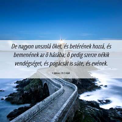 Picture 06 - 1 Mózes 19:3 KAR - De nagyon unszolá õket, és betérének hozzá, - Bible Verse Picture