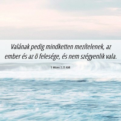 Picture 06 - 1 Mózes 2:25 KAR - Valának pedig mindketten mezítelenek, az ember - Bible Verse Picture