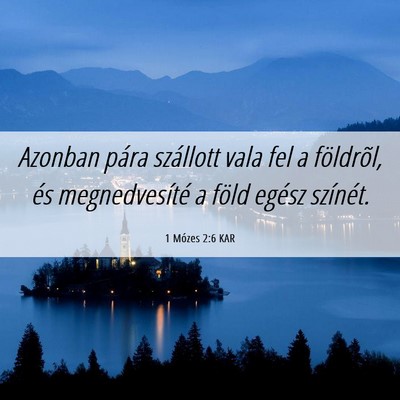 Picture 06 - 1 Mózes 2:6 KAR - Azonban pára szállott vala fel a földrõl, és - Bible Verse Picture