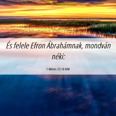 Picture 06 - 1 Mózes 23:14 KAR - És felele Efron Ábrahámnak, mondván - Bible Verse Picture