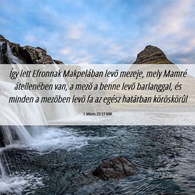 Picture 06 - 1 Mózes 23:17 KAR - Így lett Efronnak Makpelában levõ mezeje, mely - Bible Verse Picture