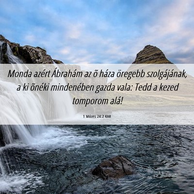 Picture 06 - 1 Mózes 24:2 KAR - Monda azért Ábrahám az õ háza öregebb - Bible Verse Picture