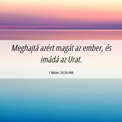 Picture 06 - 1 Mózes 24:26 KAR - Meghajtá azért magát az ember, és imádá az - Bible Verse Picture