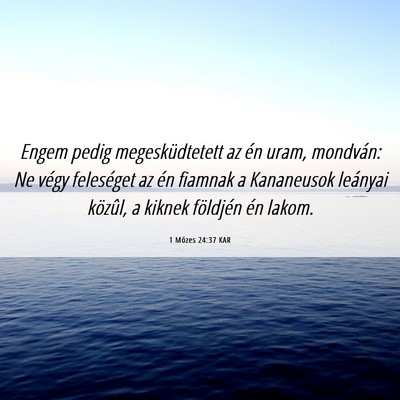 Picture 06 - 1 Mózes 24:37 KAR - Engem pedig megesküdtetett az én uram, - Bible Verse Picture