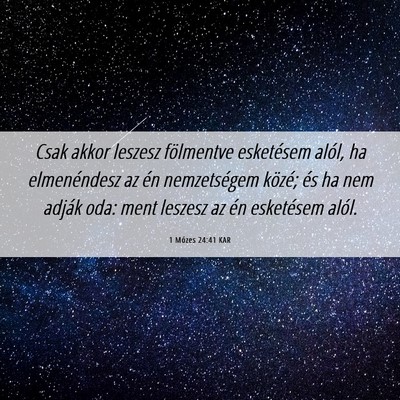 Picture 06 - 1 Mózes 24:41 KAR - Csak akkor leszesz fölmentve esketésem alól, - Bible Verse Picture