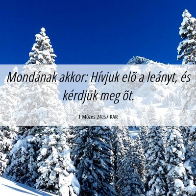Picture 06 - 1 Mózes 24:57 KAR - Mondának akkor: Hívjuk elõ a leányt, és - Bible Verse Picture